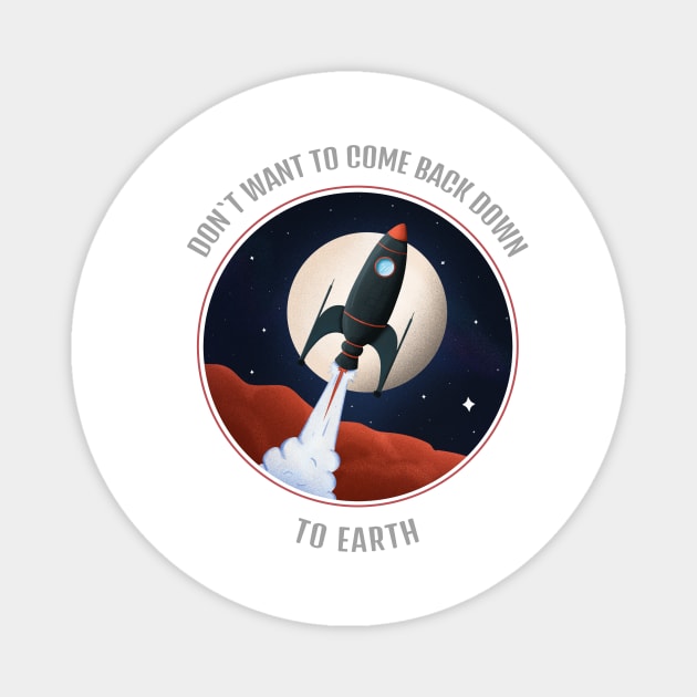 Don't Want To Come Back Down To Earth T-shirt Design Magnet by Awe Cosmos Store